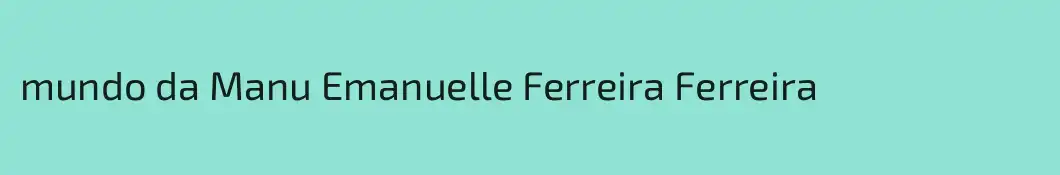 mundo da Manu Emanuelle Ferreira Ferreira